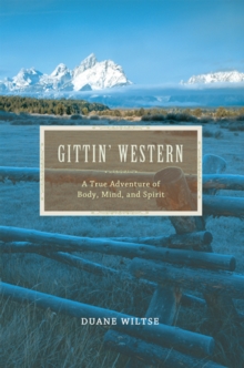 Gittin' Western : <Br><Br>A True Adventure of <Br>Body, Mind, and Spirit