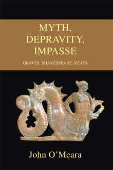 Myth, Depravity, Impasse : Graves, Shakespeare, Keats