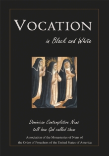 Vocation in Black and White : Dominican Contemplative Nuns Tell How God Called Them