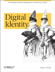 Digital Identity : Unmasking Identity Management Architecture (IMA)