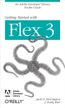 Getting Started with Flex 3 : An Adobe Developer Library Pocket Guide for Developers