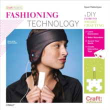 Fashioning Technology : A DIY Intro to Smart Crafting