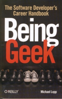 Being Geek : The Software Developer's Career Handbook, Paperback Book Being Geek : The Software Developer's Career Handbook, Paperback Book