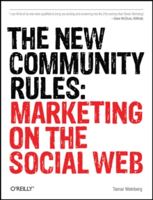 The New Community Rules : Marketing on the Social Web, Paperback / softback Book The New Community Rules : Marketing on the Social Web, Paperback / softback Book