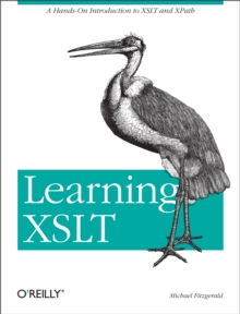 Learning XSLT : A Hands-On Introduction to XSLT and XPath