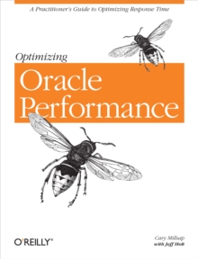 Optimizing Oracle Performance : A Practitioner's Guide to Optimizing Response Time