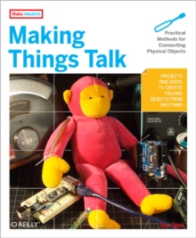 Making Things Talk : Practical Methods for Connecting Physical Objects