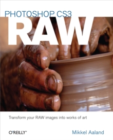 Photoshop CS3 RAW : Transforming your RAW data into works of art