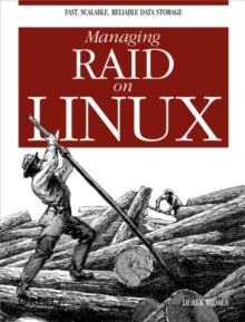 Managing RAID on Linux : Fast, Scalable, Reliable Data Storage