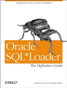 Oracle SQL*Loader: The Definitive Guide : The Definitive Guide