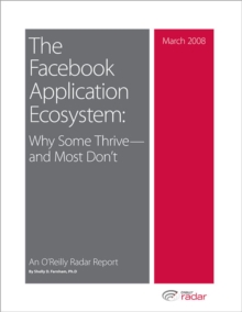 The Facebook Application Ecosystem: Why Some Thrive--and Most Don't : Why Some Thrive--and Most Don't