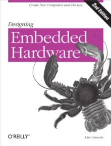 Designing Embedded Hardware : Create New Computers and Devices