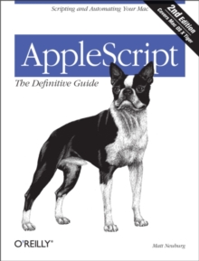 AppleScript: The Definitive Guide : Scripting and Automating Your Mac