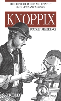 Knoppix Pocket Reference : Troubleshoot, Repair, and Disinfect Both Linux and Windows