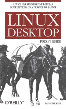 Linux Desktop Pocket Guide : Advice for Running Five Popular Distributions on a Desktop or Laptop