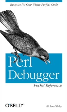 Perl Debugger Pocket Reference : Because No One Writes Perfect Code