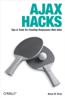 Ajax Hacks : Tips & Tools for Creating Responsive Web Sites