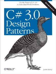 C# 3.0 Design Patterns : Use the Power of C# 3.0 to Solve Real-World Problems