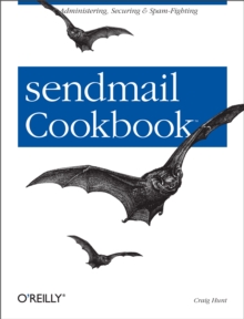 sendmail Cookbook : Administering, Securing & Spam-Fighting