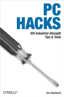 PC Hacks : 100 Industrial-Strength Tips & Tools