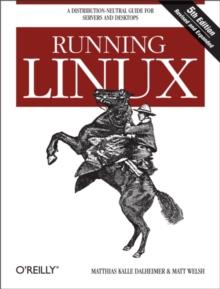 Running Linux : A Distribution-Neutral Guide for Servers and Desktops