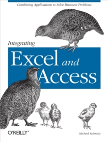 Integrating Excel and Access : Combining Applications to Solve Business Problems