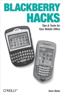 BlackBerry Hacks : Tips & Tools for Your Mobile Office