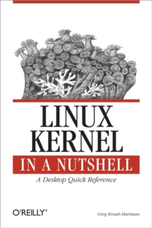 Linux Kernel in a Nutshell : A Desktop Quick Reference