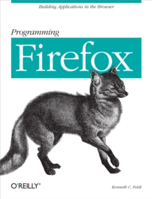 Programming Firefox : Building Rich Internet Applications with XUL