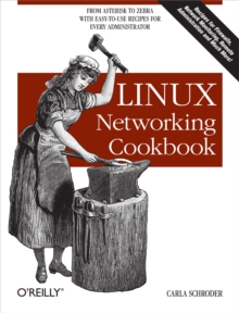 Linux Networking Cookbook : From Asterisk to Zebra with Easy-to-Use Recipes