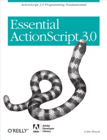 Essential ActionScript 3.0 : ActionScript 3.0 Programming Fundamentals