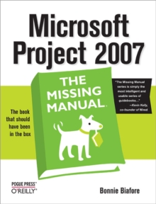 Microsoft Project 2007: The Missing Manual : The Missing Manual