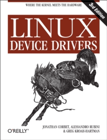 Linux Device Drivers : Where the Kernel Meets the Hardware