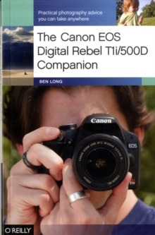 The Canon EOS Digital Rebel T1i/500D Companion, Paperback / softback Book The Canon EOS Digital Rebel T1i/500D Companion, Paperback / softback Book