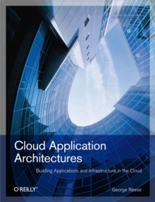 Cloud Application Architectures : Building Applications and Infrastructure in the Cloud