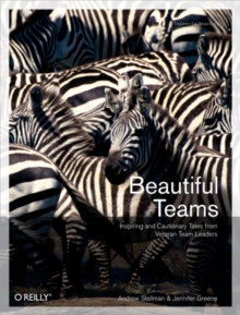 Beautiful Teams : Inspiring and Cautionary Tales from Veteran Team Leaders