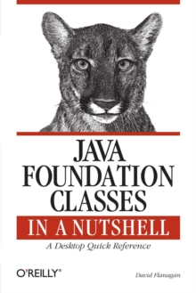 Java Foundation Classes in a Nutshell : A Desktop Quick Reference