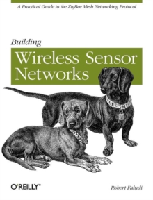 Building Wireless Sensor Networks : With ZigBee, XBee, Arduino, and Processing, Paperback Book Building Wireless Sensor Networks : With ZigBee, XBee, Arduino, and Processing, Paperback Book