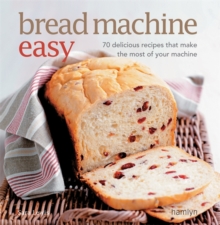 Bread Machine Easy : 70 Delicious Recipes That Make the Most of Your Machine, Paperback Book Bread Machine Easy : 70 Delicious Recipes That Make the Most of Your Machine, Paperback Book
