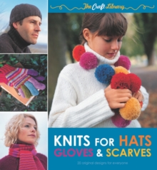 The Craft Library: Knits for Hats, Gloves & Scarves