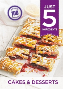 Just 5: Cakes & Desserts : Make life simple with over 100 recipes using 5 ingredients or fewer, Paperback Book Just 5: Cakes & Desserts : Make life simple with over 100 recipes using 5 ingredients or fewer, Paperback Book