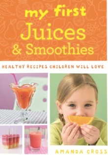 My First Juices and Smoothies : Healthy recipes children will love