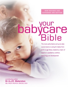 Your Babycare Bible : The Most Authoritative and Up-to-Date Source Book on Caring for Babies from Birth to Age Three, Hardback Book Your Babycare Bible : The Most Authoritative and Up-to-Date Source Book on Caring for Babies from Birth to Age Three, Hardback Book