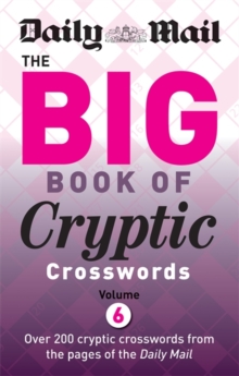 Daily Mail Big Book of Cryptic Crosswords Volume 6, Paperback / softback Book Daily Mail Big Book of Cryptic Crosswords Volume 6, Paperback / softback Book