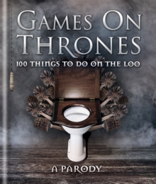 Games on Thrones : 100 things to do on the loo