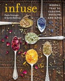 Infuse : Herbal teas to cleanse, nourish and heal