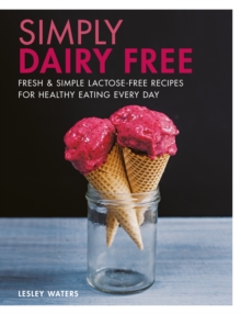 Simply Dairy Free : Fresh & simple lactose-free recipes for healthy eating every day