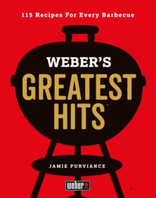 Weber's Greatest Hits : 115 Recipes For Every Barbecue, Hardback Book Weber's Greatest Hits : 115 Recipes For Every Barbecue, Hardback Book