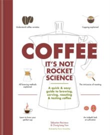 Coffee: It's not rocket science : A quick & easy guide to brewing, serving, roasting & tasting coffee, Hardback Book Coffee: It's not rocket science : A quick & easy guide to brewing, serving, roasting & tasting coffee, Hardback Book