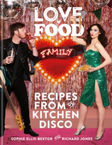 Love. Food. Family : Recipes from the Kitchen Disco